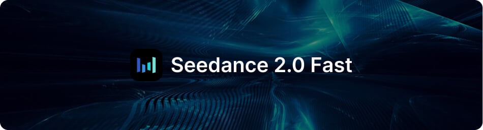 Seedance 2.0 Fast