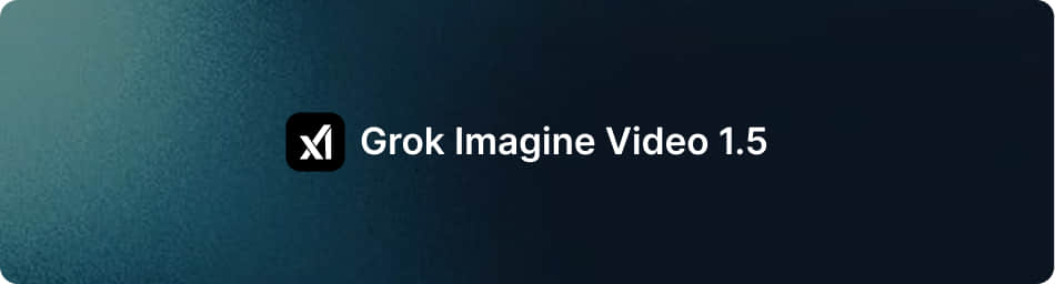 Grok Imagine Video 1.5
